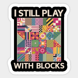 I Still Play With Blocks Funny Quilting sewing Patterns Sticker